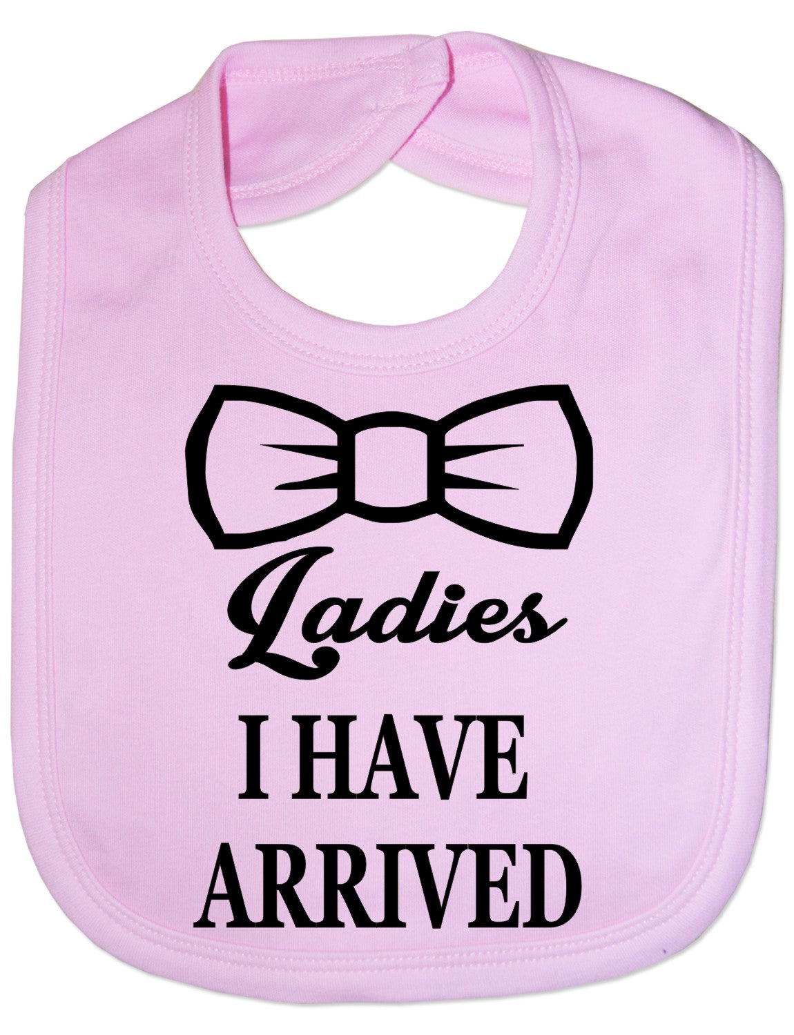 Print4u Ladies I Have Arrived New Born Feeding Bib Present