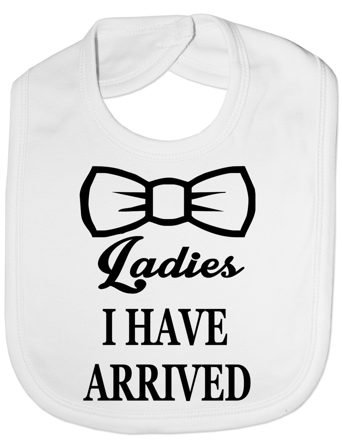 Print4u Ladies I Have Arrived New Born Feeding Bib Present