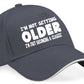 I'm Not Getting Older Baseball Cap Funny Gift For Men & Women