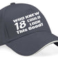 Who Knew 18 Look This Good Baseball Cap 18th Birthday Gift For Men & Women