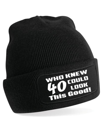 Who Knew 40 Could Look This Good Beanie Hat 40th Birthday Gift For Men & Ladies