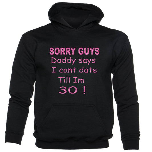 Sorry Daddy Says Can't Date Till I'm 30 kids Hoodie