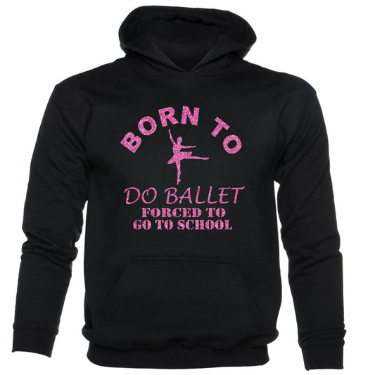 Born To Do Ballet Forced To Go To School Girls kids hoodie