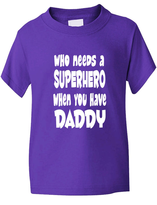 Who Needs A Superhero I Have Daddy Kids T-Shirt