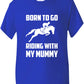 Born To Go Riding With Mummy Pony Present T-Shirt