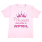 Princess's Born In April Birthday Girls T-Shirt