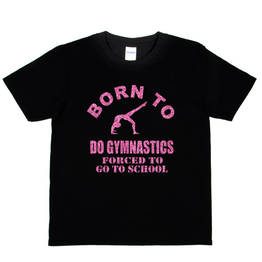 Born To Do Gymnastics Forced To Go To School Gymnast T-Shirt