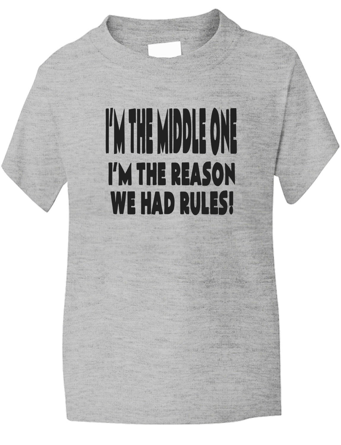 I'm The Middle One The Reason We Had Rules Kids T-Shirt