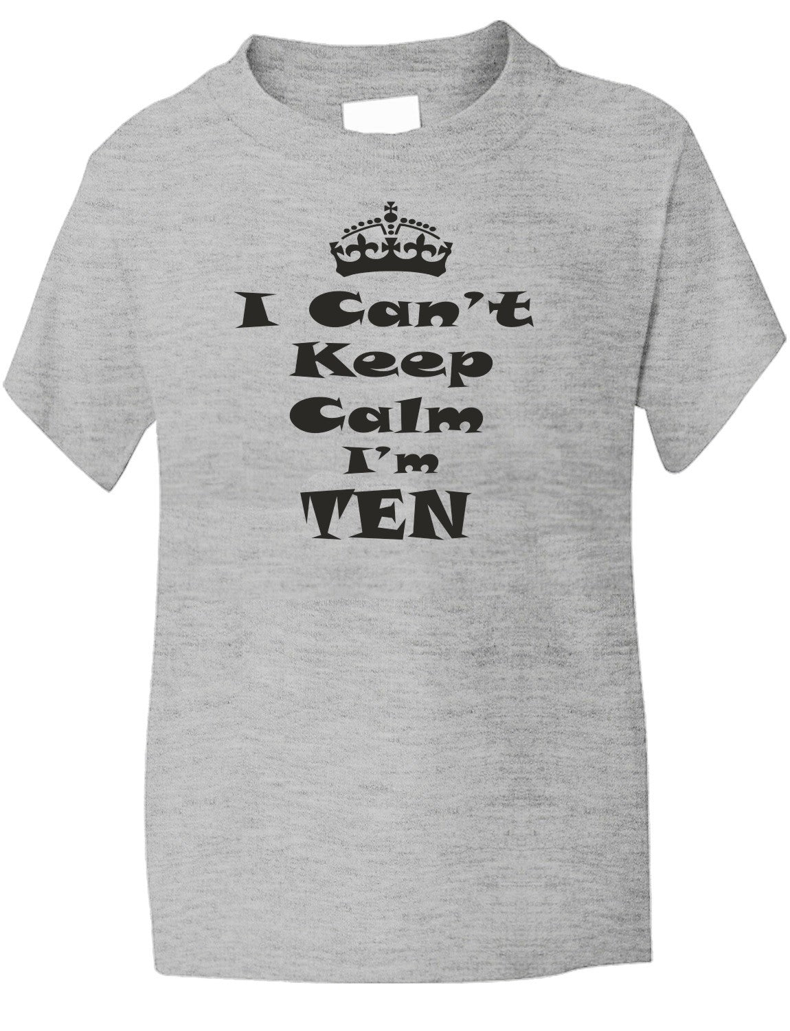 Keep Calm I'm Ten Kids T-Shirt