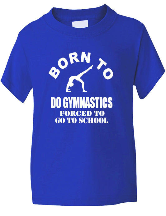 Born to Do Gymnastics Forced To Go To School Kids T-Shirt