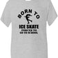 Born to Ice Skate Forced To Go To School Kids T-Shirt