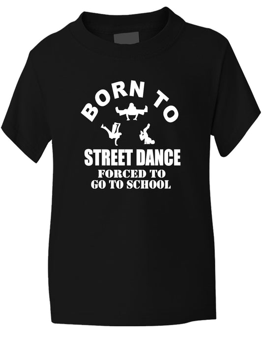 Born To Street Dance Forced To Go To School Kids T-Shirt