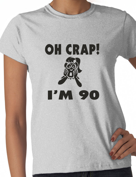 Oh Crap I'm 90 Birthday Ladies Gift T-Shirt