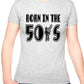 Born In The 50's Fifties Birthday Funny Ladies T Shirt