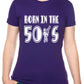 Born In The 50's Fifties Birthday Funny Ladies T Shirt