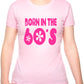 Born In The 60's Sixties Birthday Funny Ladies T Shirt