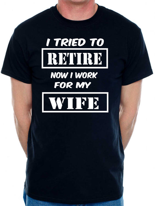 Mens T-shirt I Tried To Retire Now I work For Wife