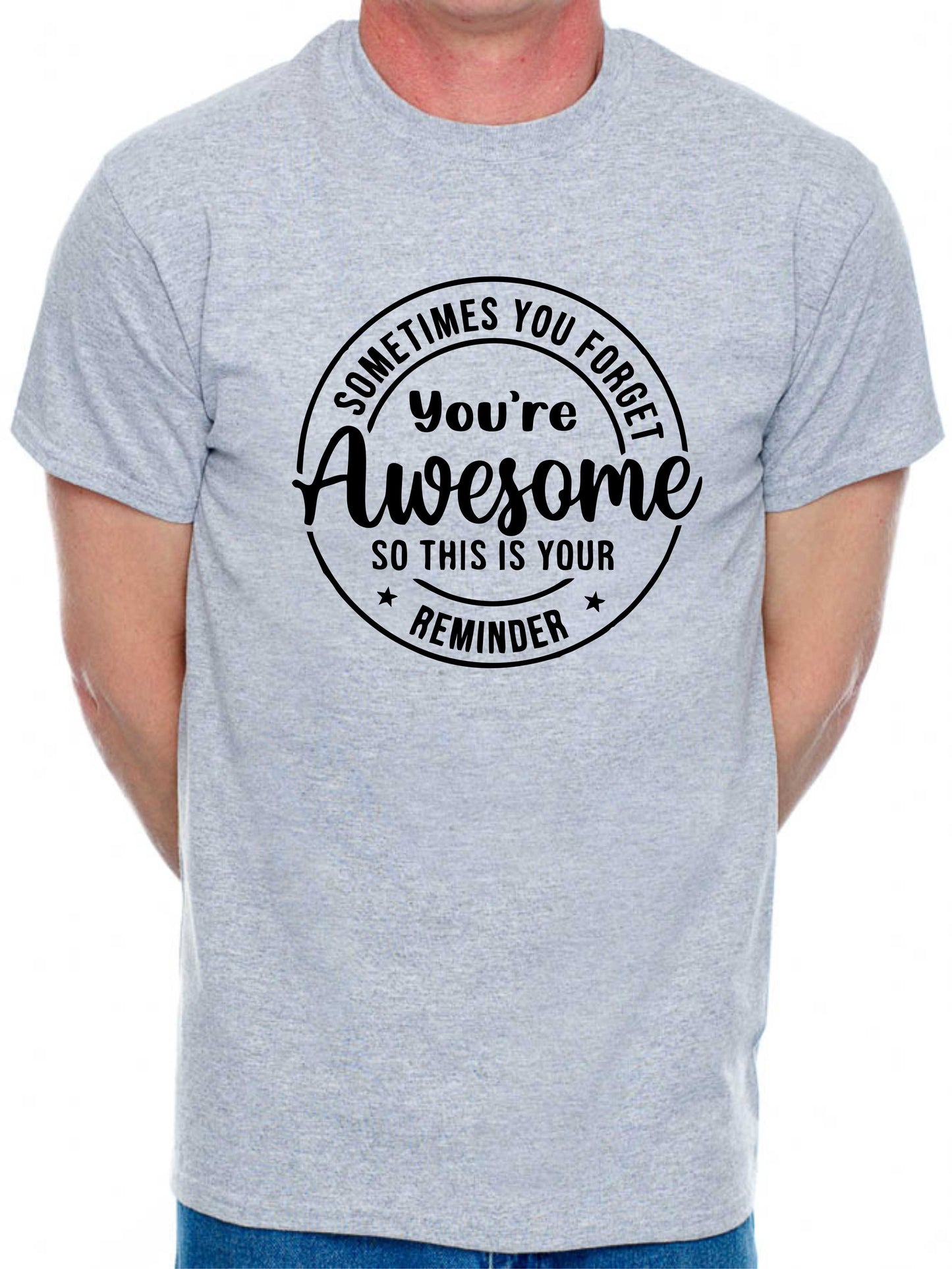 Sometimes You Forget Your Awesome T-Shirt Funny Slogan Birthday Men Man's Tee