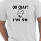 Oh Crap I'm 90 Birthday Mens Gift T-Shirt