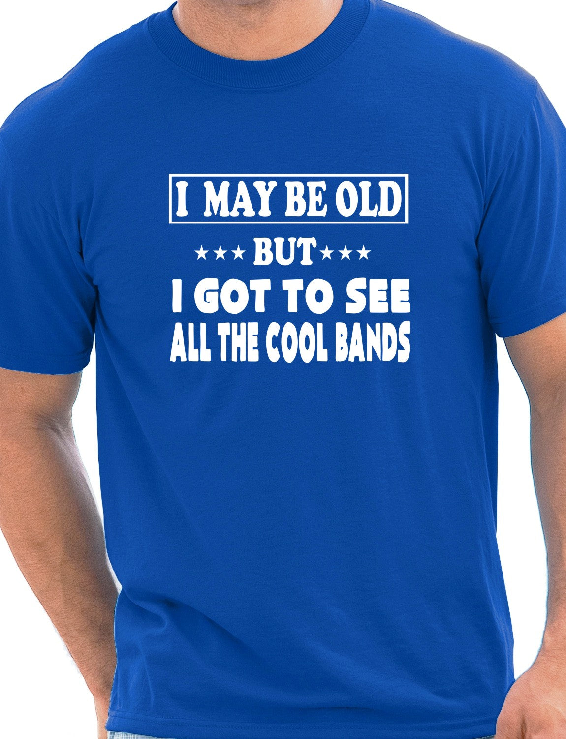 I May Be Old But I've Seen All The Cool Bands Mens T-Shirt Size S-XXL