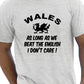 Wales As Long As We Beat The English Rugby Mens T-Shirt Size S-XXL