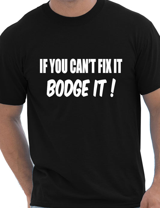 If You Can't Fix it Bodge It Funny Builder DIY Mens T-shirt Size S-XXL