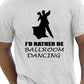 I'd Rather Be Ballroom Dancing Funny Gift Mens T-Shirt Size S-XXL