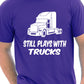 Still Plays With Trucks Funny Truckers Lorry Driver Mens T-Shirt Size S-XXL