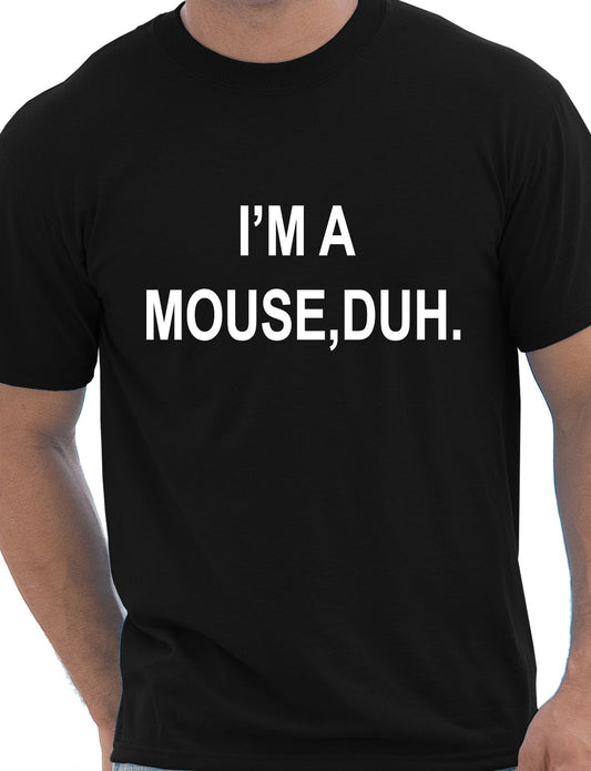 I'm A Mouse, Duh. T-shirt Hipster Mens T-Shirt Size S-XXL