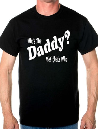 Who's The Daddy Funny Mens T-Shirt Size S-XXL