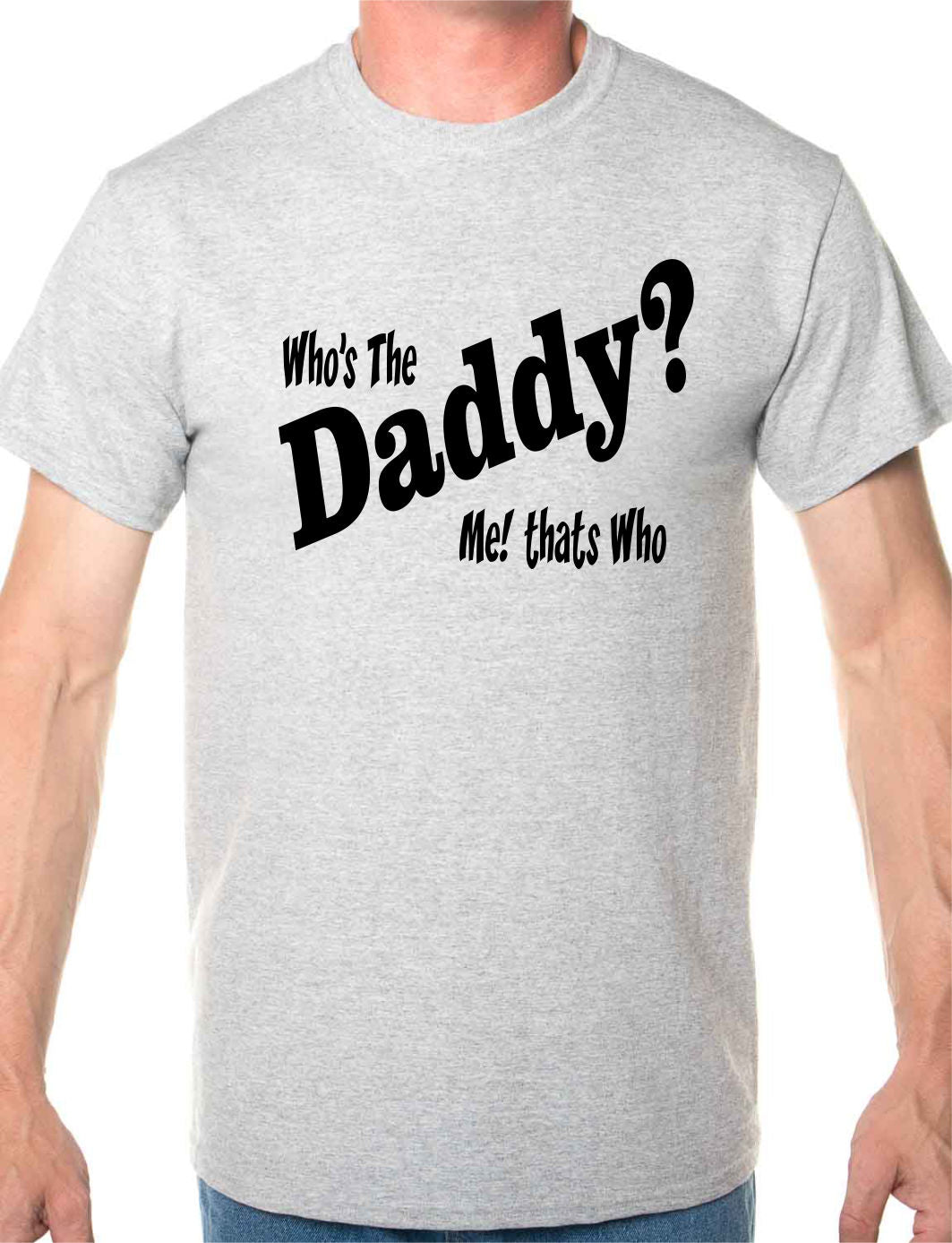 Who's The Daddy Funny Mens T-Shirt Size S-XXL