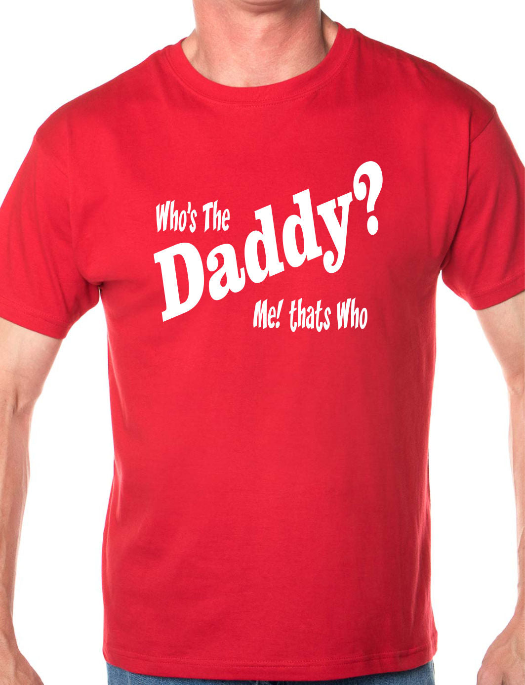 Who's The Daddy Funny Mens T-Shirt Size S-XXL