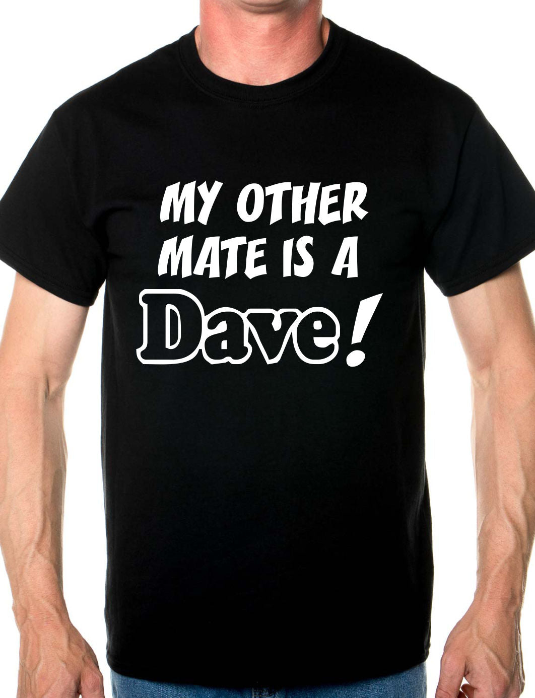 My Other Friend Is A Dave Mens T-Shirt Size S-XXL