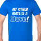 My Other Friend Is A Dave Mens T-Shirt Size S-XXL