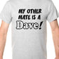 My Other Friend Is A Dave Mens T-Shirt Size S-XXL