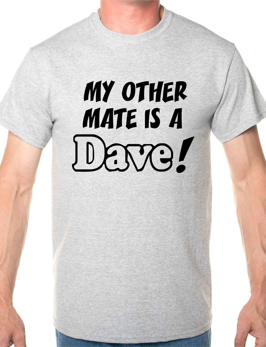 My Other Friend Is A Dave Mens T-Shirt Size S-XXL