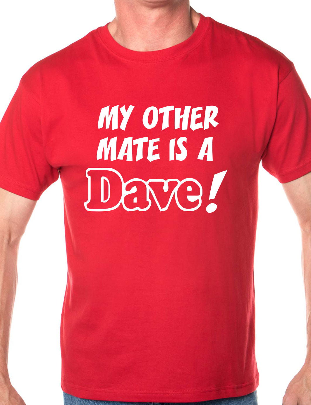 My Other Friend Is A Dave Mens T-Shirt Size S-XXL