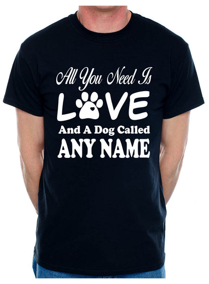 Customised All You Need Love And Dog Any Name You Want Mens T-Shirt  Dog Lover