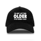 I'm Not Getting Older Baseball Cap Funny Gift For Men & Women