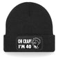 Oh Crap I'm 40 Beanie Hat 40th Birthday Gift For Men & Ladies