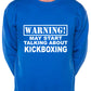 Warning May Talk About Kickboxing Martial Arts Sweatshirt