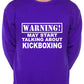 Warning May Talk About Kickboxing Martial Arts Sweatshirt