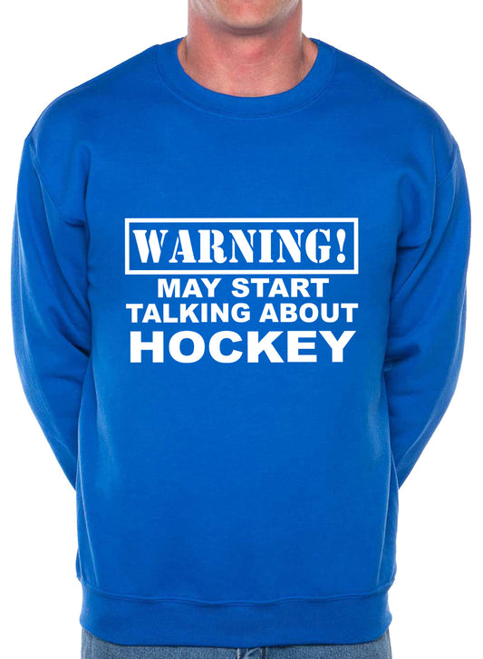 Warning May Talk About Hockey Fan Sweatshirt