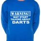 Warning May Talk About Darts Sweatshirt