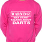 Warning May Talk About Darts Sweatshirt