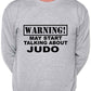 Warning May Talk About Judo Martial Arts Sweatshirt