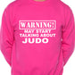 Warning May Talk About Judo Martial Arts Sweatshirt