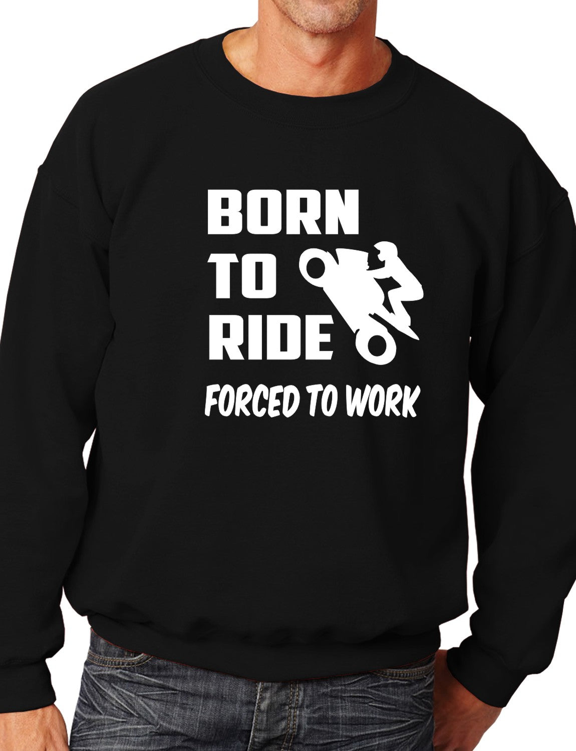 Born To Ride Forced to Work Unisex Sweatshirt