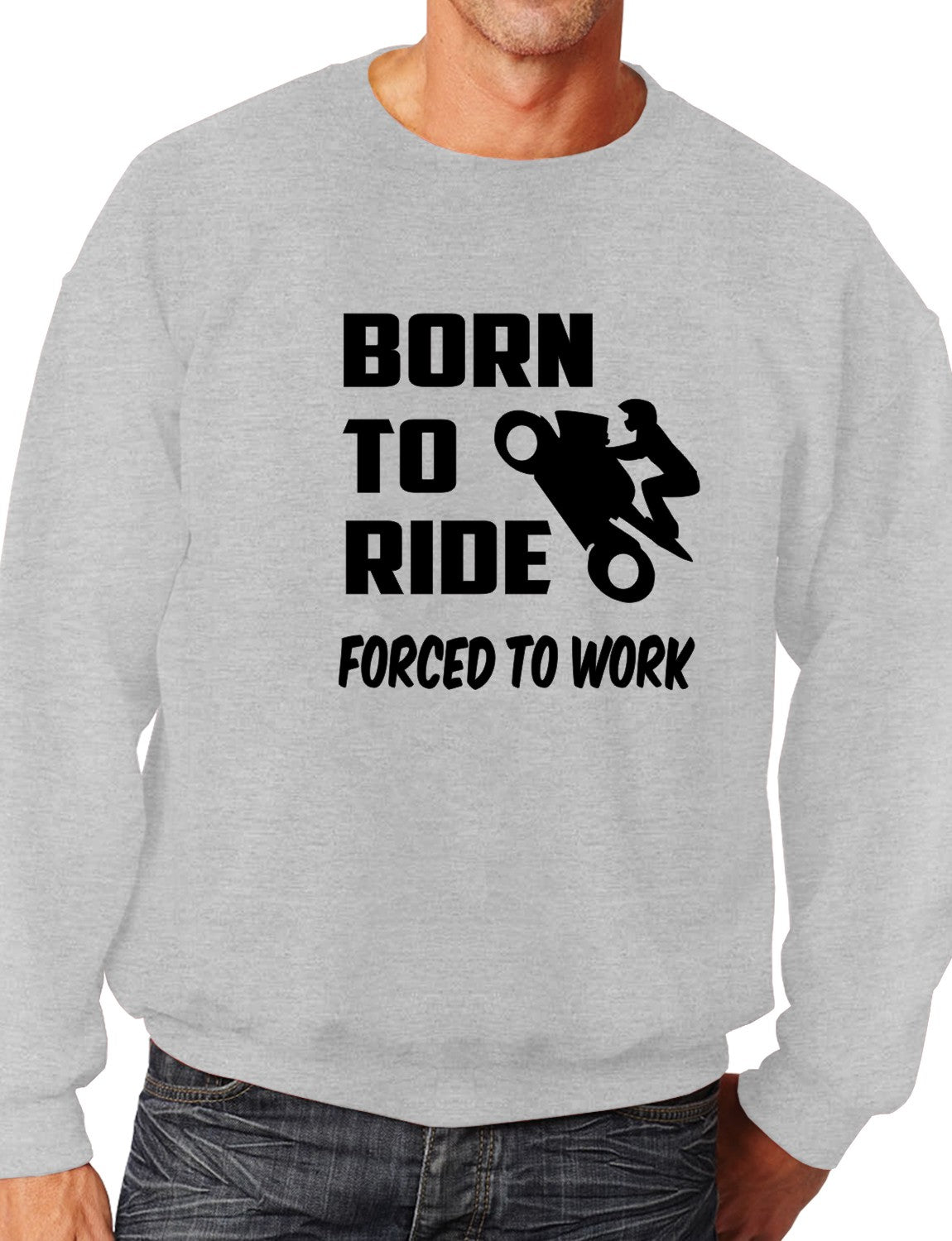 Born To Ride Forced to Work Unisex Sweatshirt