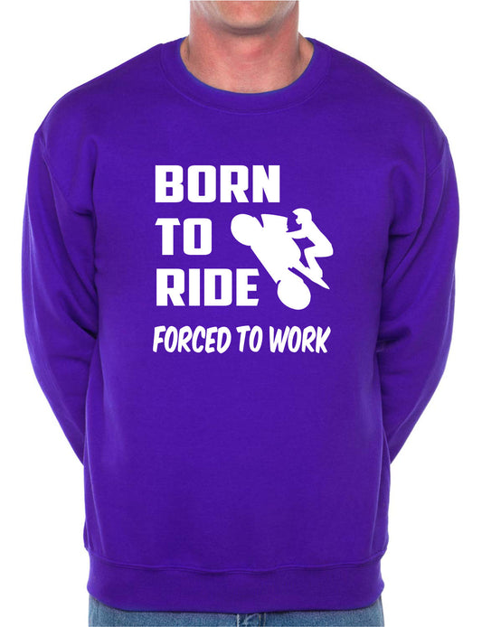 Born To Ride Forced to Work Unisex Sweatshirt